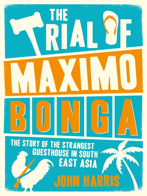 Title details for The Trial of Maximo Bonga: the Story of the Strangest Guesthouse in South East Asia by John Harris - Available